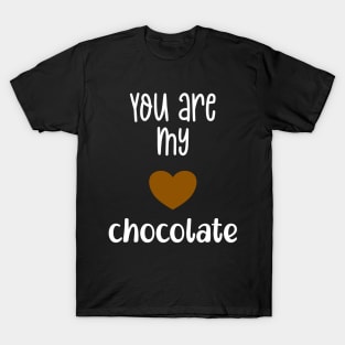 You are my chocolate Valentine T-Shirt
